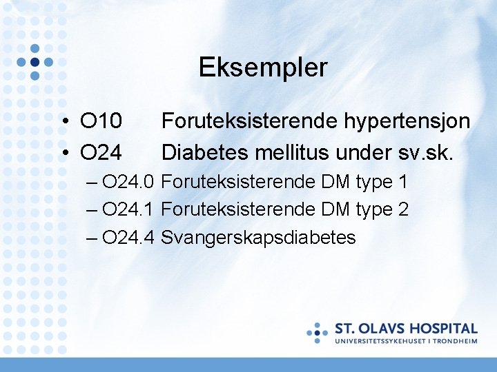 Eksempler • O 10 • O 24 Foruteksisterende hypertensjon Diabetes mellitus under sv. sk. Eksempler • O 10 • O 24 Foruteksisterende hypertensjon Diabetes mellitus under sv. sk.