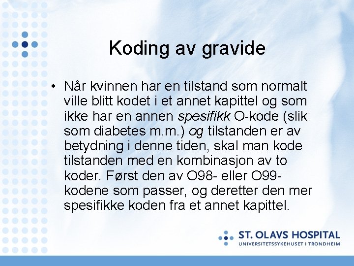 Koding av gravide • Når kvinnen har en tilstand som normalt ville blitt kodet Koding av gravide • Når kvinnen har en tilstand som normalt ville blitt kodet