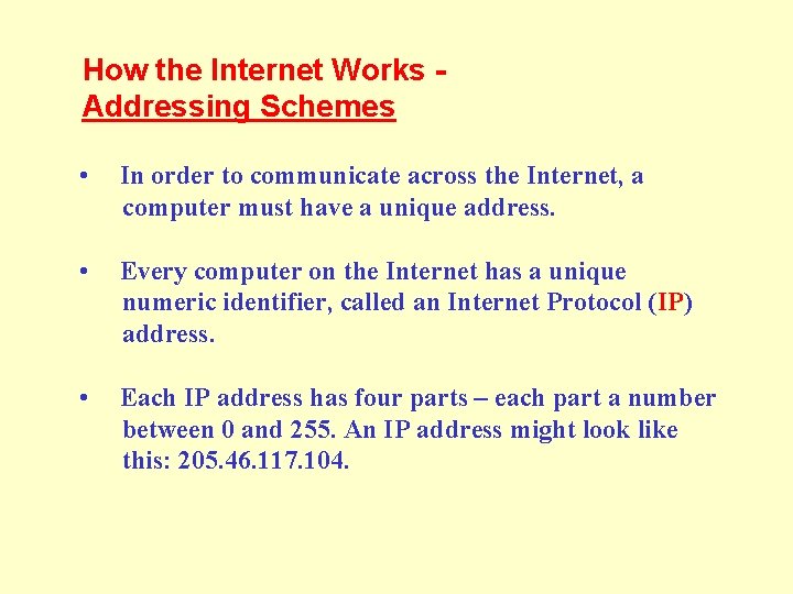 How the Internet Works Addressing Schemes • In order to communicate across the Internet,