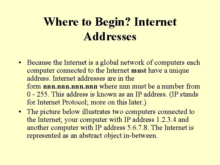 Where to Begin? Internet Addresses • Because the Internet is a global network of