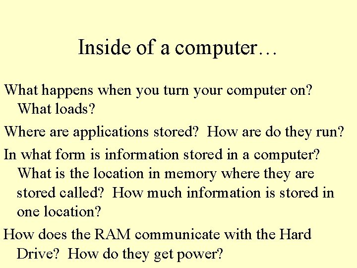 Inside of a computer… What happens when you turn your computer on? What loads?