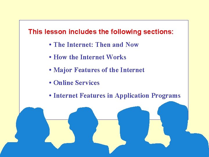 This lesson includes the following sections: • The Internet: Then and Now • How
