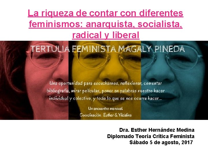 La riqueza de contar con diferentes feminismos: anarquista, socialista, radical y liberal Dra. Esther