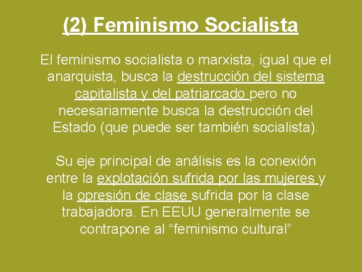 (2) Feminismo Socialista El feminismo socialista o marxista, igual que el anarquista, busca la
