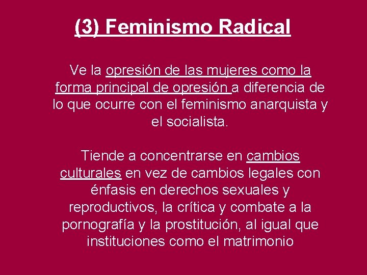 (3) Feminismo Radical Ve la opresión de las mujeres como la forma principal de