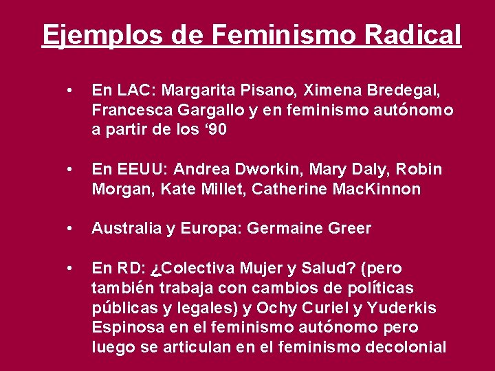 Ejemplos de Feminismo Radical • En LAC: Margarita Pisano, Ximena Bredegal, Francesca Gargallo y