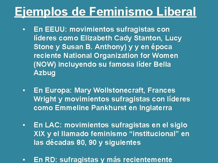 Ejemplos de Feminismo Liberal • En EEUU: movimientos sufragistas con líderes como Elizabeth Cady