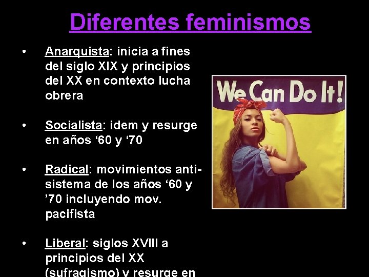 Diferentes feminismos • Anarquista: inicia a fines del siglo XIX y principios del XX