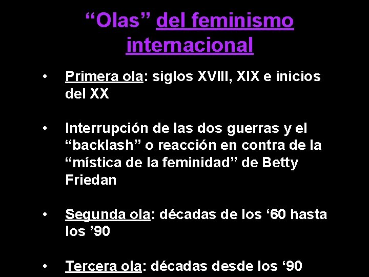“Olas” del feminismo internacional • Primera ola: siglos XVIII, XIX e inicios del XX