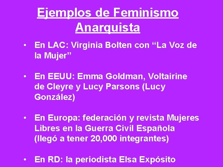 Ejemplos de Feminismo Anarquista • En LAC: Virginia Bolten con “La Voz de la