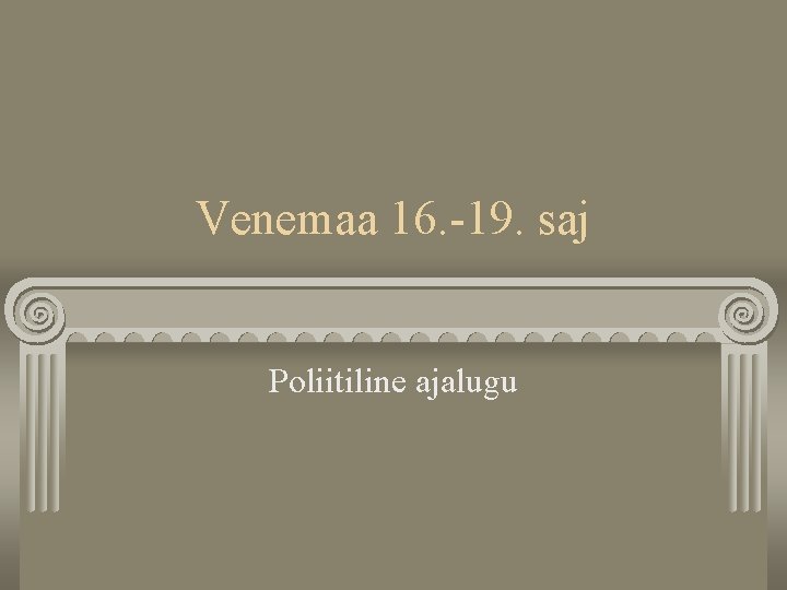 Venemaa 16. -19. saj Poliitiline ajalugu 