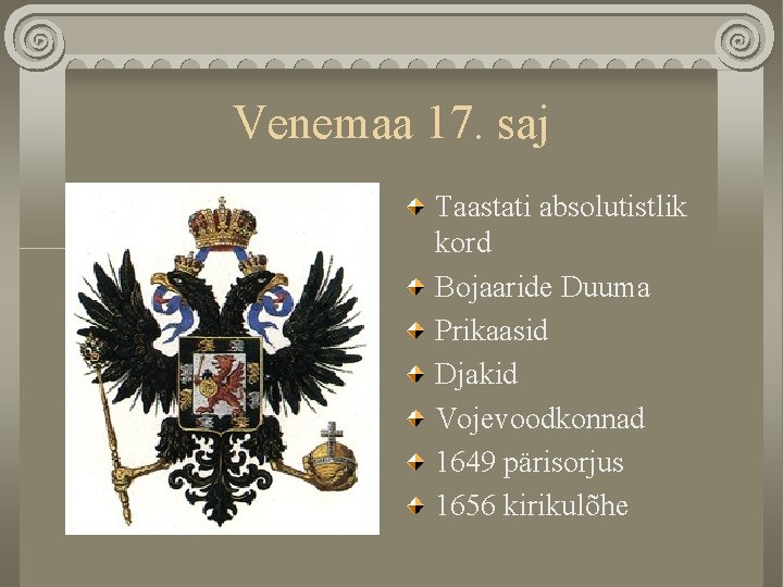 Venemaa 17. saj Taastati absolutistlik kord Bojaaride Duuma Prikaasid Djakid Vojevoodkonnad 1649 pärisorjus 1656
