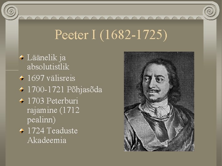 Peeter I (1682 -1725) Läänelik ja absolutistlik 1697 välisreis 1700 -1721 Põhjasõda 1703 Peterburi