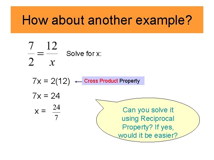 How about another example? Solve for x: 7 x = 2(12) Cross Product Property