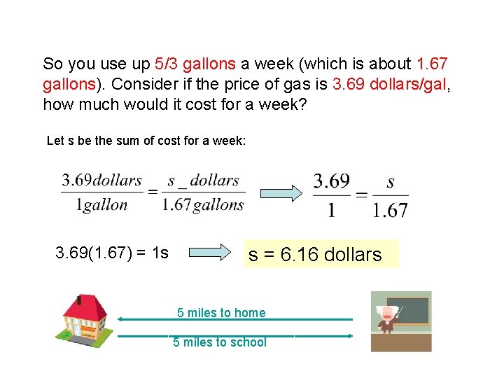 So you use up 5/3 gallons a week (which is about 1. 67 gallons).