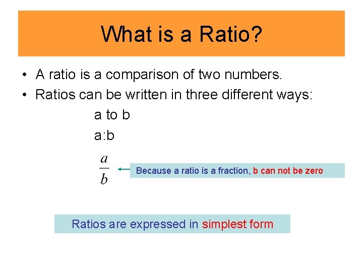 What is a Ratio? • A ratio is a comparison of two numbers. •