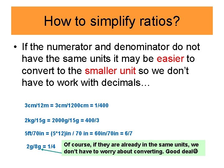 How to simplify ratios? • If the numerator and denominator do not have the