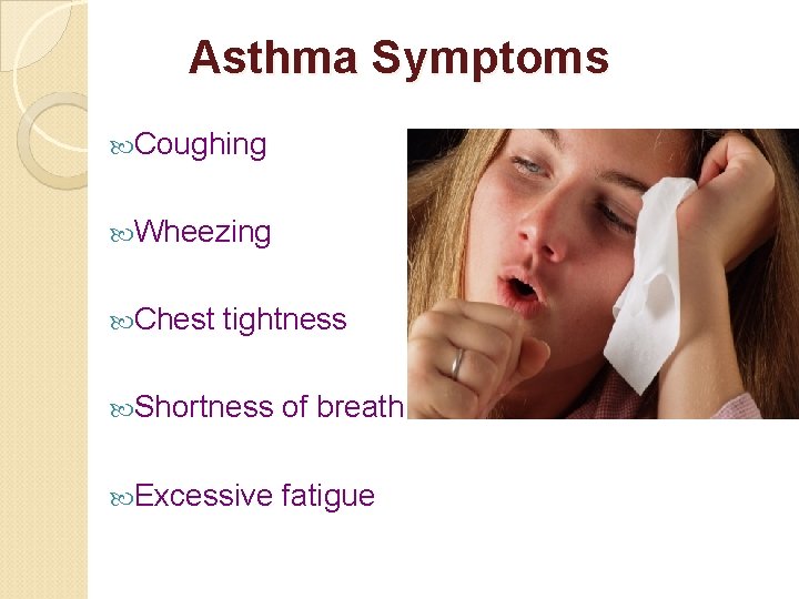 Asthma Symptoms Coughing Wheezing Chest tightness Shortness of breath Excessive fatigue 
