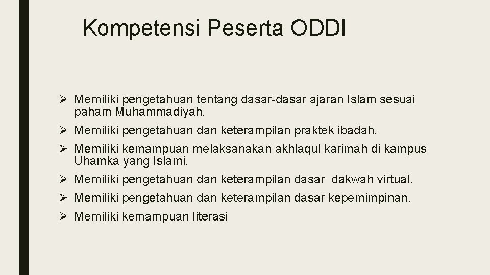 Kompetensi Peserta ODDI Ø Memiliki pengetahuan tentang dasar-dasar ajaran Islam sesuai paham Muhammadiyah. Ø