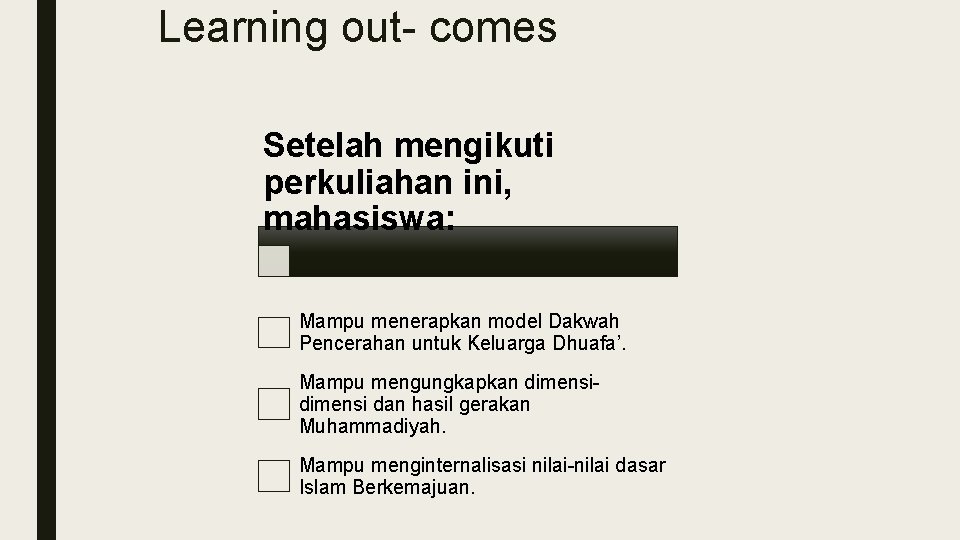 Learning out- comes Setelah mengikuti perkuliahan ini, mahasiswa: Mampu menerapkan model Dakwah Pencerahan untuk