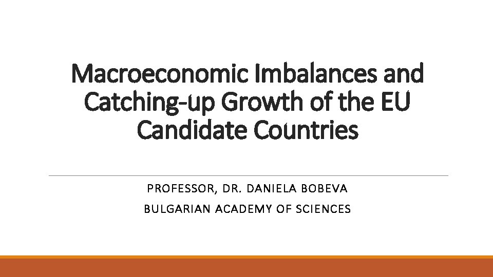 Macroeconomic Imbalances and Catching-up Growth of the EU Candidate Countries PROFESSOR, DR. DANIELA BOBEVA