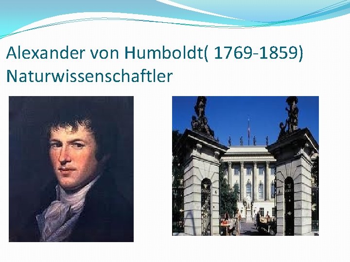 Alexander von Humboldt( 1769 -1859) Naturwissenschaftler 