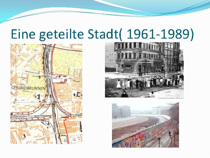 Eine geteilte Stadt( 1961 -1989) 