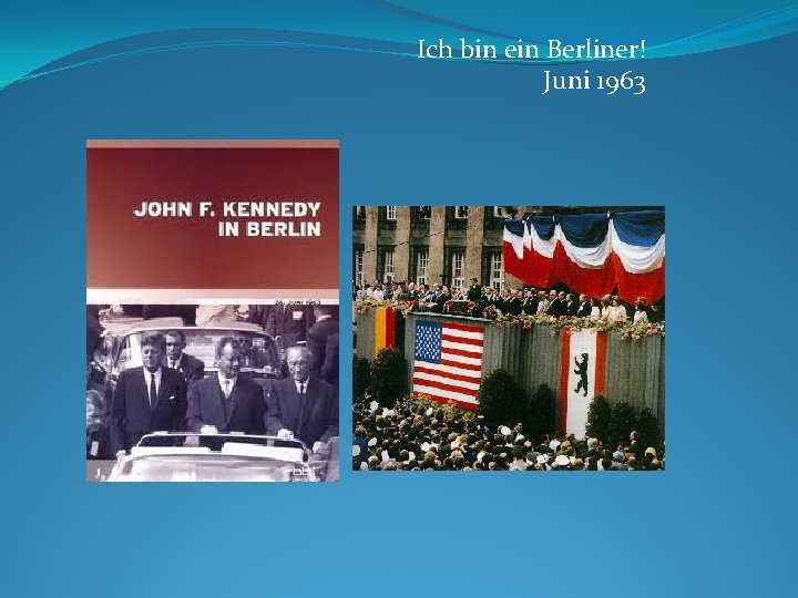 Ich bin ein Berliner! Juni 1963 