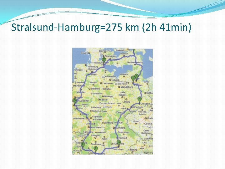 Stralsund-Hamburg=275 km (2 h 41 min) 