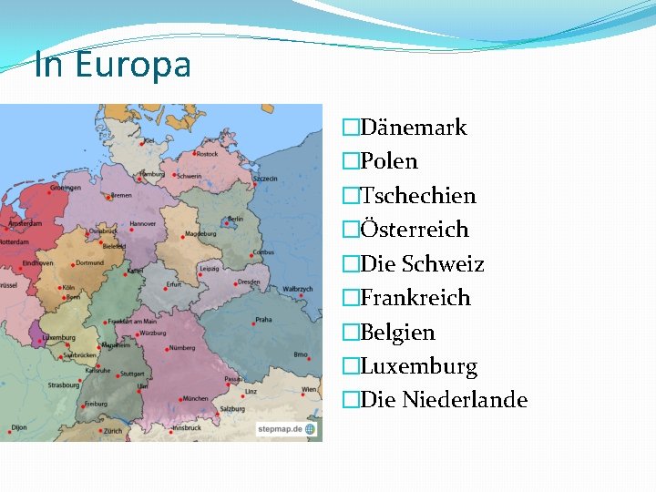 In Europa �Dänemark �Polen �Tschechien �Österreich �Die Schweiz �Frankreich �Belgien �Luxemburg �Die Niederlande 