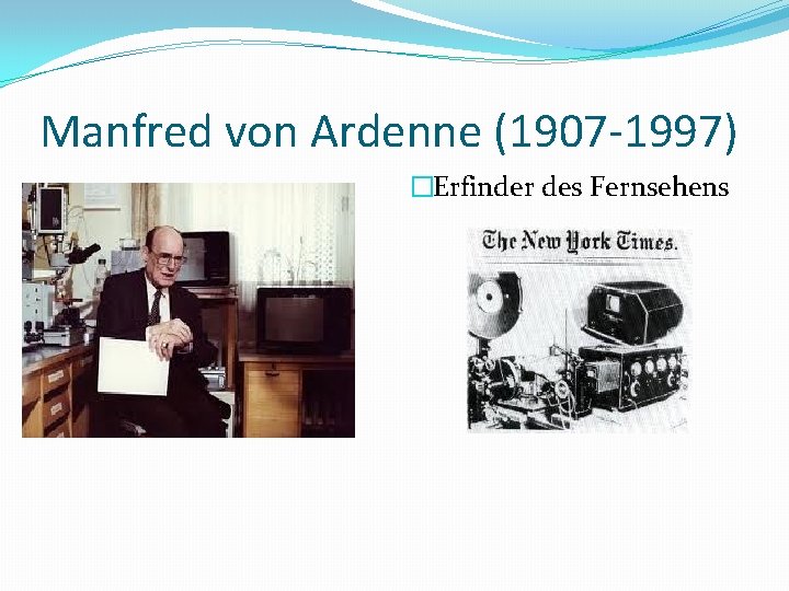 Manfred von Ardenne (1907 -1997) �Erfinder des Fernsehens 