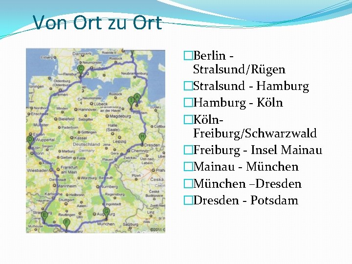 Von Ort zu Ort �Berlin Stralsund/Rügen �Stralsund - Hamburg �Hamburg - Köln �Köln. Freiburg/Schwarzwald