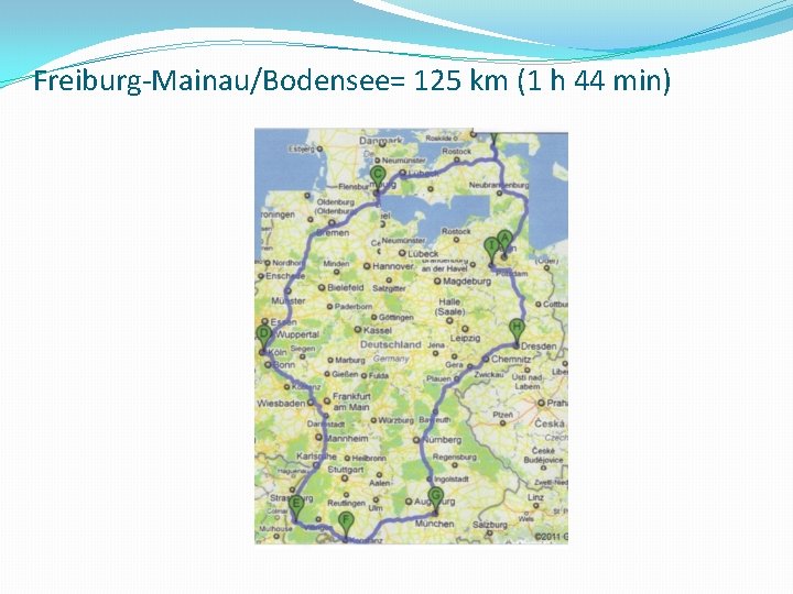 Freiburg-Mainau/Bodensee= 125 km (1 h 44 min) 