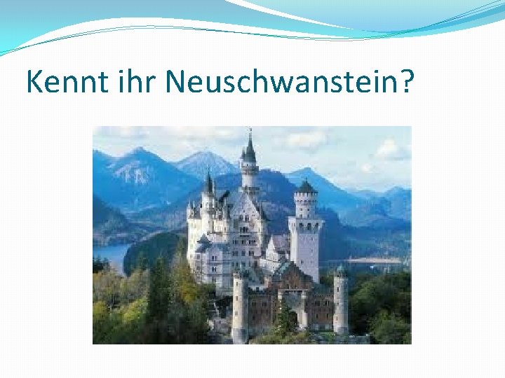 Kennt ihr Neuschwanstein? 