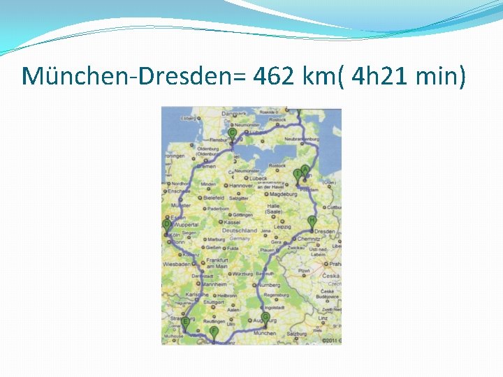 München-Dresden= 462 km( 4 h 21 min) 