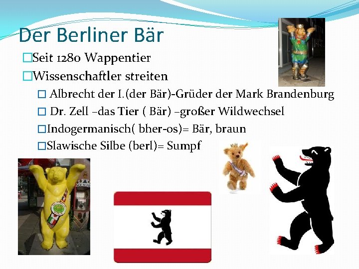 Der Berliner Bär �Seit 1280 Wappentier �Wissenschaftler streiten � Albrecht der I. (der Bär)-Grüder