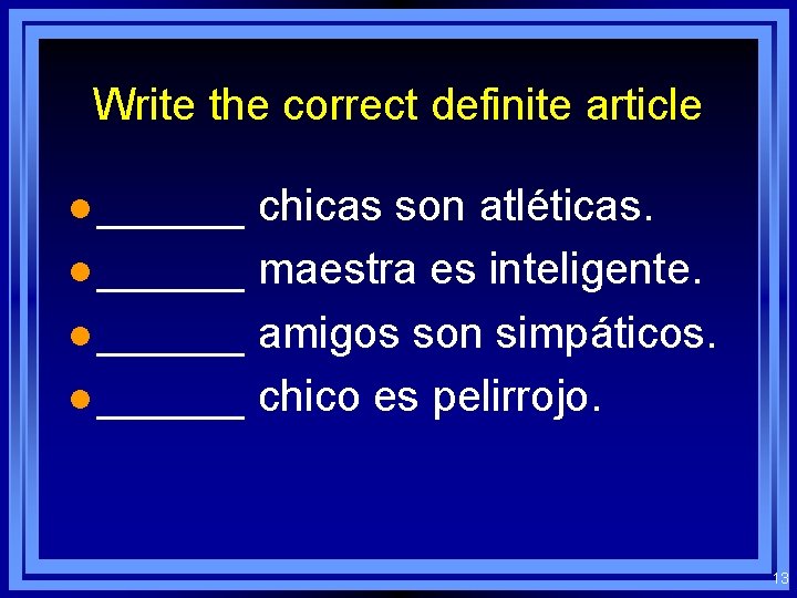 Write the correct definite article l ______ chicas son atléticas. l ______ maestra es