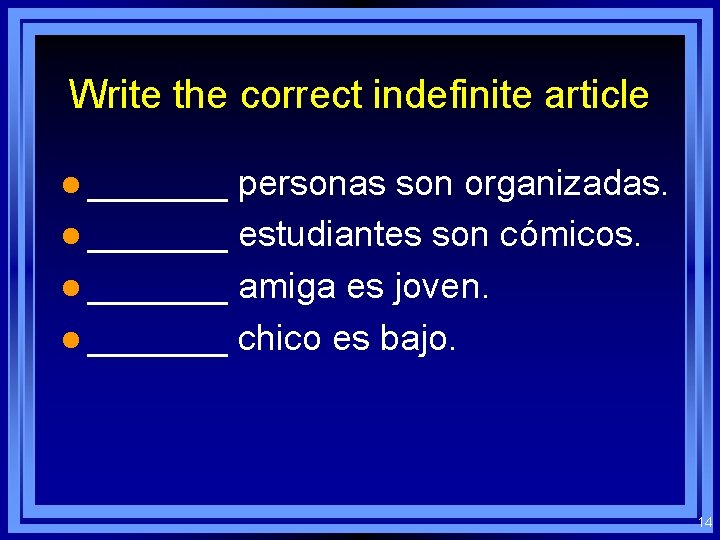 Write the correct indefinite article l _______ personas son organizadas. l _______ estudiantes son