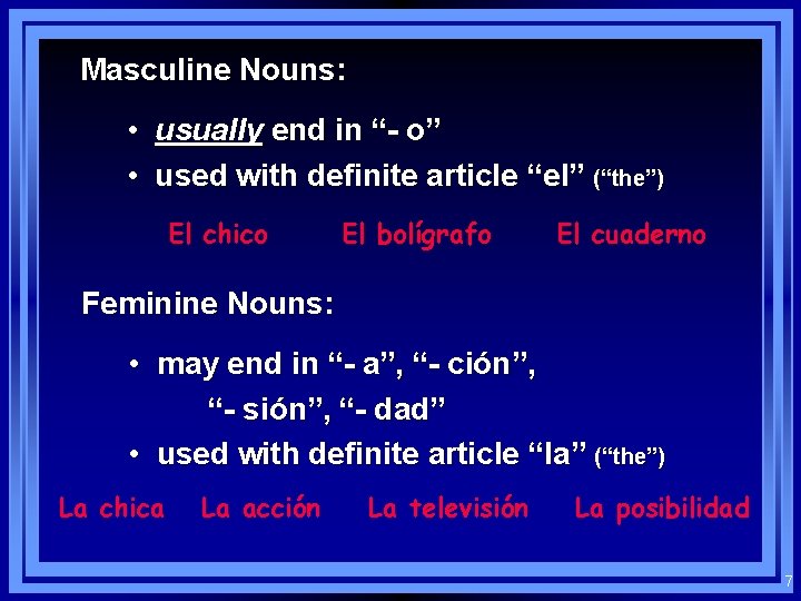 Masculine Nouns: • usually end in “- o” • used with definite article “el”