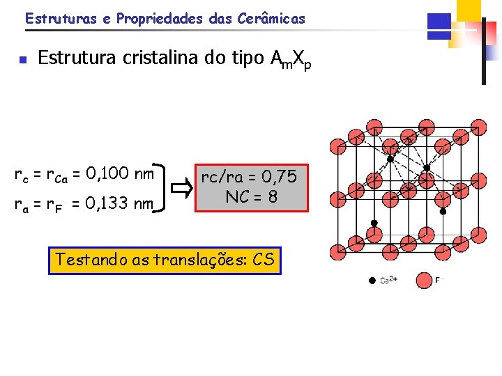 Estruturas e Propriedades das Cerâmicas n Estrutura cristalina do tipo Am. Xp rc =