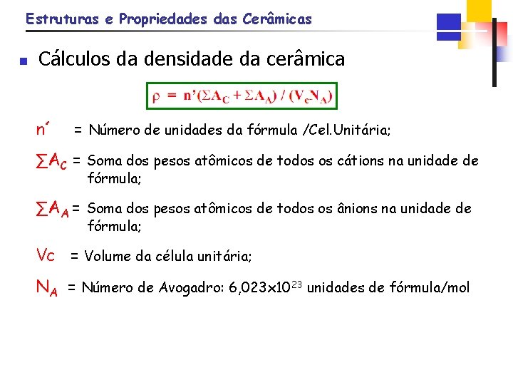 Estruturas e Propriedades das Cerâmicas n Cálculos da densidade da cerâmica n´ = Número