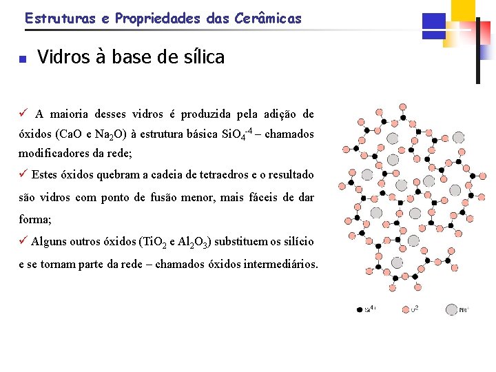 Estruturas e Propriedades das Cerâmicas n Vidros à base de sílica ü A maioria