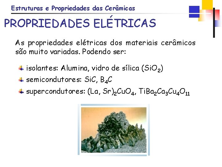 Estruturas e Propriedades das Cerâmicas PROPRIEDADES ELÉTRICAS As propriedades elétricas dos materiais cerâmicos são