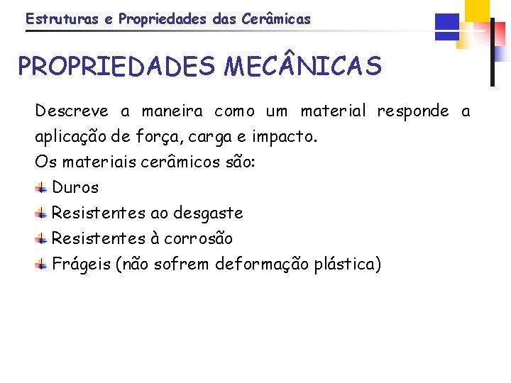 Estruturas e Propriedades das Cerâmicas PROPRIEDADES MEC NICAS Descreve a maneira como um material