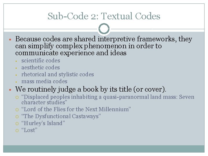 Sub-Code 2: Textual Codes • Because codes are shared interpretive frameworks, they can simplify