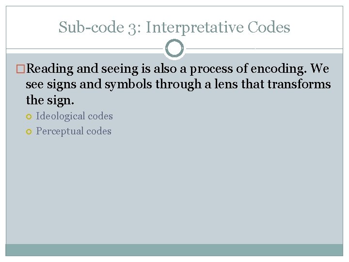 Sub-code 3: Interpretative Codes �Reading and seeing is also a process of encoding. We