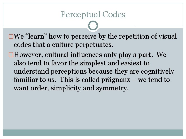 Perceptual Codes �We “learn” how to perceive by the repetition of visual codes that