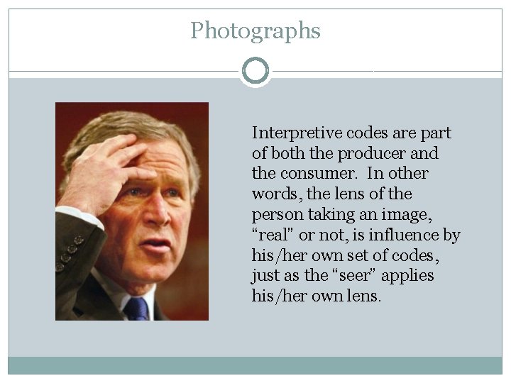 Photographs Interpretive codes are part of both the producer and the consumer. In other