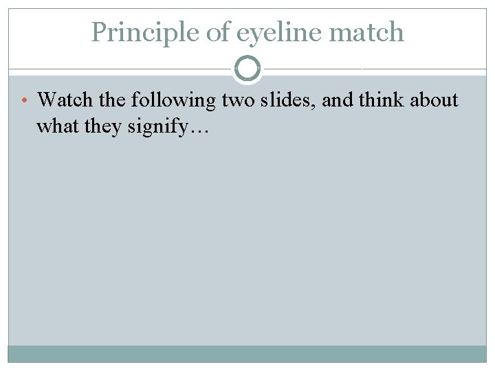 Principle of eyeline match • Watch the following two slides, and think about what