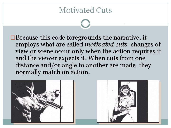 Motivated Cuts �Because this code foregrounds the narrative, it employs what are called motivated